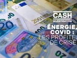 Cash Investigation - Energie, covid : les profiteurs de crise