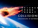 Science grand format - Collisions : chasseurs d'astéroïdes