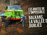 Les routes de l'impossible - Balkans : la vallée des oubliés