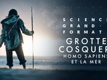 Science grand format - Grotte Cosquer, Homo sapiens et la mer