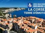 Des Racines et Des Ailes - La Corse, terre d'émotions