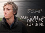 Dans les yeux d'Olivier - Agriculteurs : des vies sur le fil