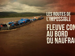 Les routes de l'impossible - Fleuve Congo, au bord du naufrage