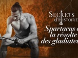 Secrets d'Histoire - Spartacus et la révolte des gladiateurs