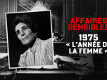 Affaires sensibles - 1975 Année de la femme