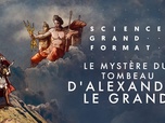 Science grand format - Le mystère du tombeau d'Alexandre le Grand