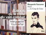 La p'tite librairie - Alexis ou le Traité du vain combat - Marguerite Yourcenar