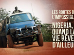 Les routes de l'impossible - Nigéria, quand la vie rêve d'ailleurs